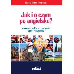 JAK I O CZYM PO ANGIELSKU? PODRÓŻE KULTURA ROZRYWKA SPORT PRZYRODA Izabella Rodzik-Sambierska - Poltext