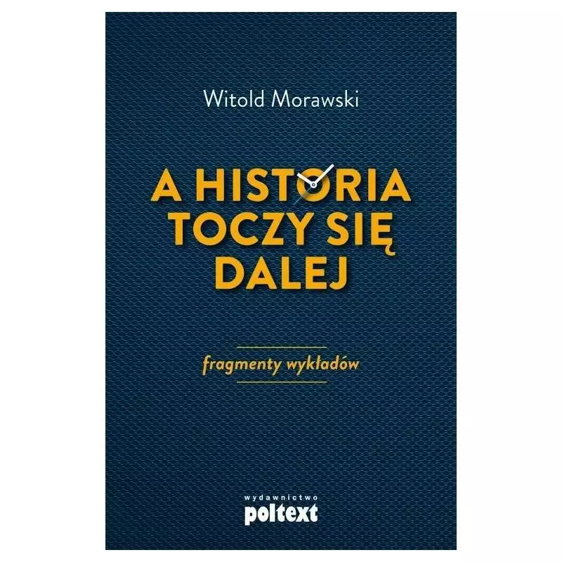 A HISTORIA TOCZY SIĘ DALEJ Witold Morawski - Poltext