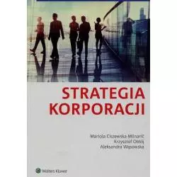 STRATEGIA KORPORACJI Krzysztof Obłój, Mariola Ciszewska-Mlinaric - Wolters Kluwer