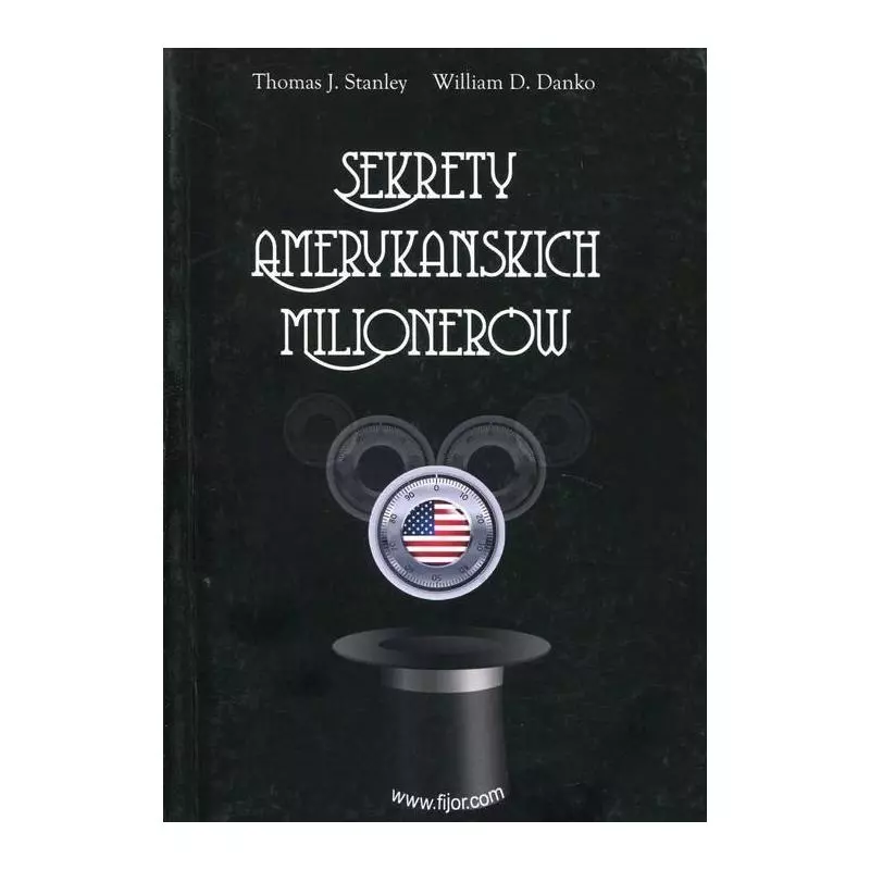 SEKRETY AMERYKAŃSKICH MILIONERÓW Thomas J. Stanley, William D. Danko - Fijorr Publishing