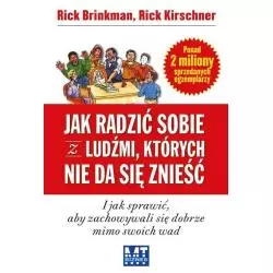 JAK RADZIĆ SOBIE Z LUDŹMI KTÓRYCH NIE DA SIĘ ZNIEŚĆ Rick Brinkman, Rick Kirschner - MT Biznes