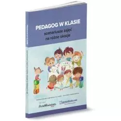 PEDAGOG W KLASIE SCENARIUSZE ZAJĘĆ NA RÓŻNE OKAZJE Kinga Białek, Magdalena Goetz - Wiedza i Praktyka