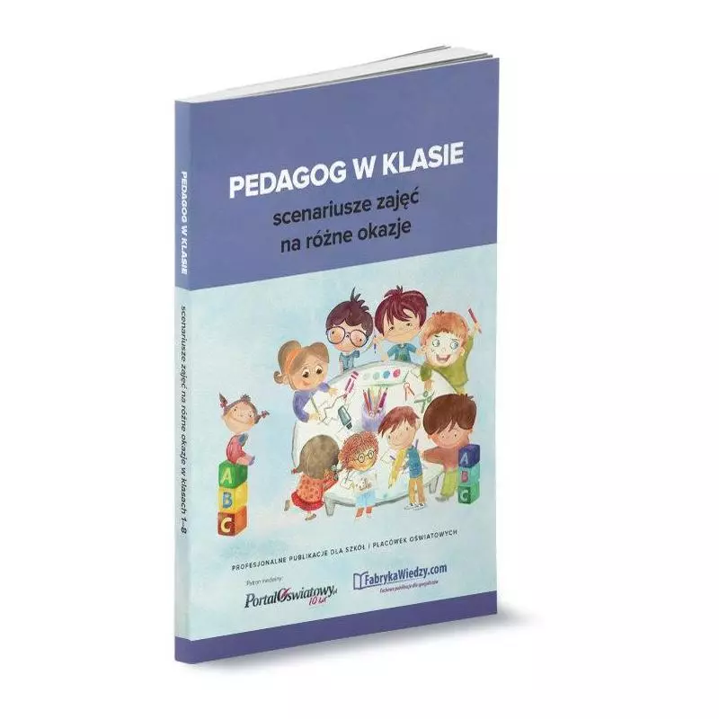 PEDAGOG W KLASIE SCENARIUSZE ZAJĘĆ NA RÓŻNE OKAZJE Kinga Białek, Magdalena Goetz - Wiedza i Praktyka