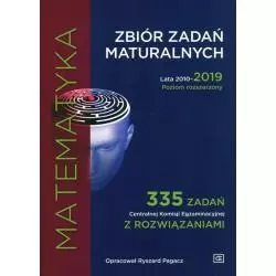 MATEMATYKA ZBIÓR ZADAŃ MATURALNYCH LATA 2010-2019 POZIOM ROZSZERZONY 335 ZADAŃ CKE Z ROZWIĄZANIAMI - Oficyna Edukacyjna