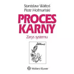 PROCESY KARNE. ZARYS SYSTEMU Stanisław Waltoś, Piotr Hofmański - Wolters Kluwer