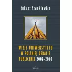 WIZJE UNIWERSYTETU W POLSKIEJ DEBACIE PUBLICZNEJ 2007-2010 Łukasz Stankiewicz - Impuls