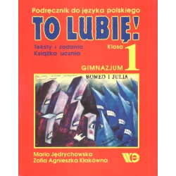 TO LUBIĘ! 1 KSIĄŻKA UCZNIA TESTY I ZADANIA PODRĘCZNIK DO JĘZYKA POLSKIEGO Maria Jędrychowska, Zofia Agnieszka Kłaków...