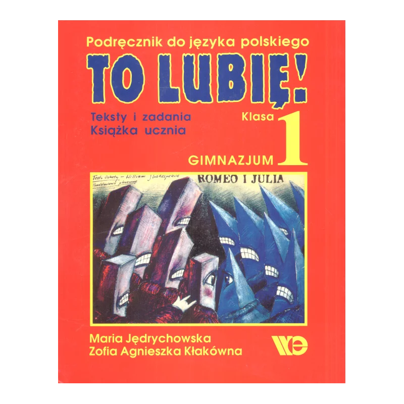 TO LUBIĘ! 1 KSIĄŻKA UCZNIA TESTY I ZADANIA PODRĘCZNIK DO JĘZYKA POLSKIEGO Maria Jędrychowska, Zofia Agnieszka Kłaków...