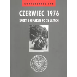 CZERWIEC 1976 SPORY I REFLEKSJE PO 25 LATACH - IPN