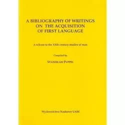 A BIBLIOGRAPHY OF WRITINGS ON THE ACOUISITION OF FIRST LANGUAGE Stanisław Puppel - Wydawnictwo Naukowe UAM