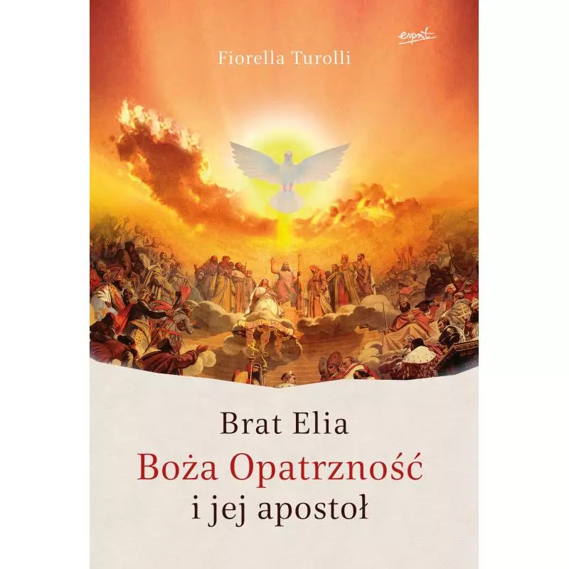 BRAT ELIA BOŻA OPATRZNOŚĆ I JEJ APOSTOŁ Fiorella Turolli - Esprit