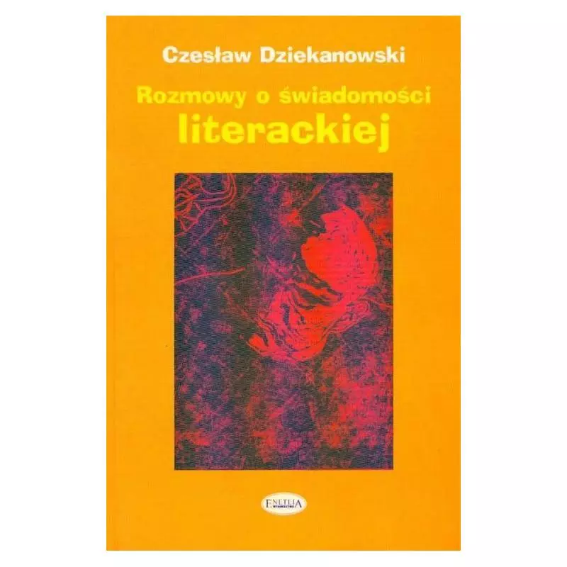 ROZMOWY O ŚWIADOMOŚCI LITERACKIEJ Czesław Dziekanowski - Eneteia