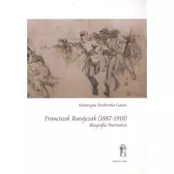FRANCISZEK RATAJCZAK (1887-1918) BIOGRAFIA POWSTAŃCA Katarzyna Pawłowska-Gauza - Poznańskie Towarzystwo Przyjaciół Nauk