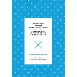 DEMOSCENA ZX SPECTRUM Piotr Marecki - Wydawnictwo Uniwersytetu Jagiellońskiego