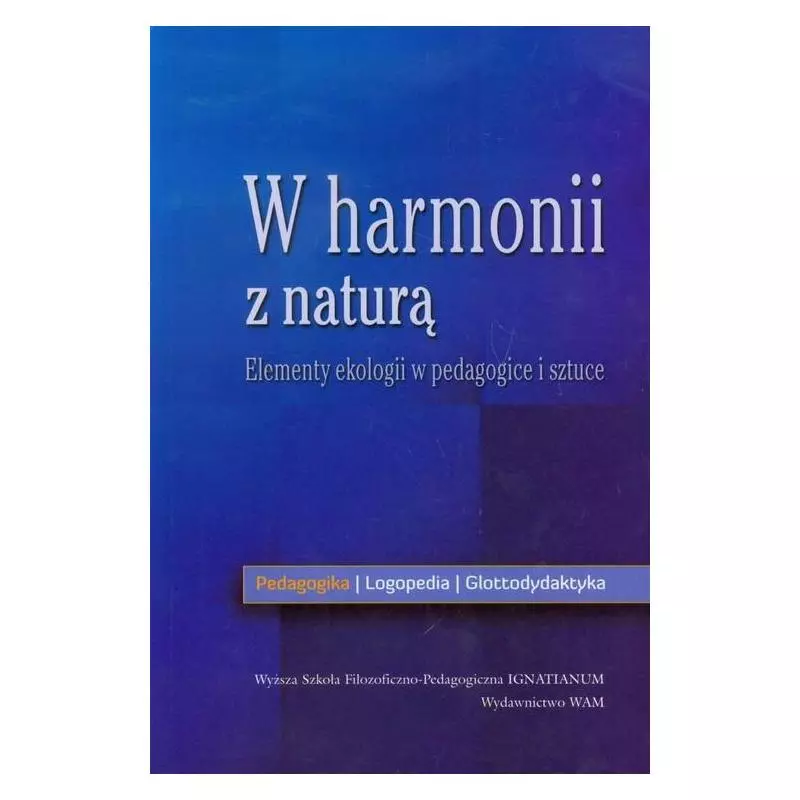 W HARMONII Z NATURĄ ELEMENTY EKOLOGII W PEDAGOGICE I SZTUCE - WAM