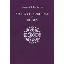 SYSTEMY FILOZOFICZNE A POLSKOŚĆ Krzysztof Julian Wojtas - Krzysztof Julian Wojtas