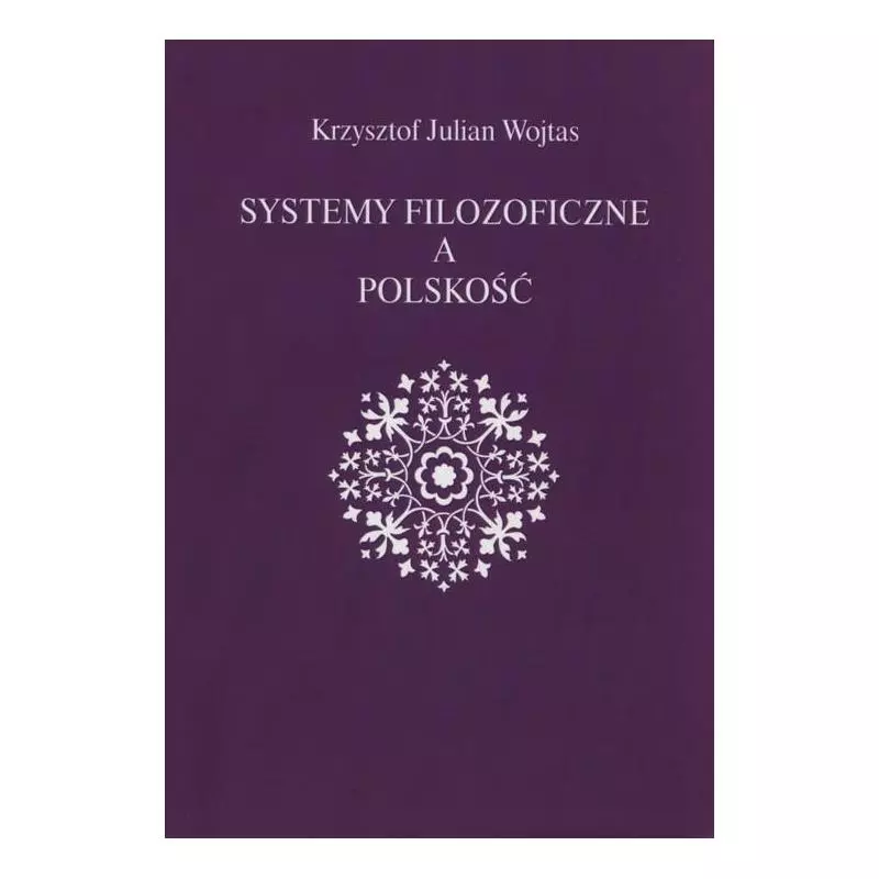 SYSTEMY FILOZOFICZNE A POLSKOŚĆ Krzysztof Julian Wojtas - Krzysztof Julian Wojtas