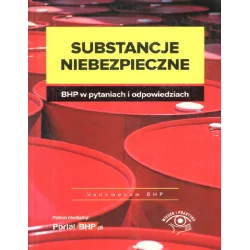 SUBSTANCJE NIEBEZPIECZNE BHP W PYTANIACH I ODPOWIEDZIACH - Wiedza i Praktyka