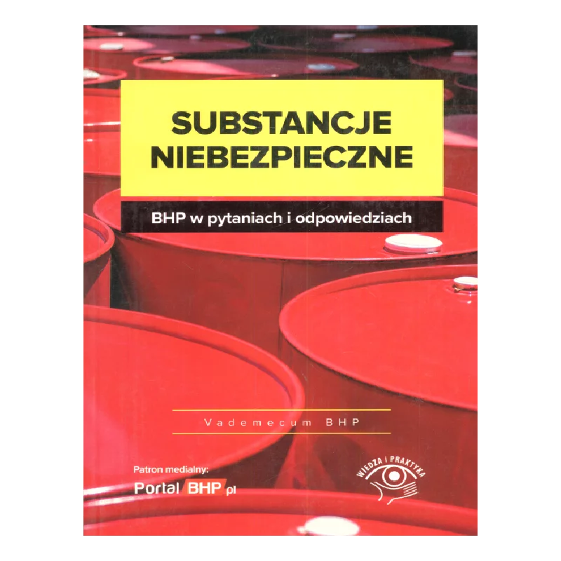 SUBSTANCJE NIEBEZPIECZNE BHP W PYTANIACH I ODPOWIEDZIACH - Wiedza i Praktyka