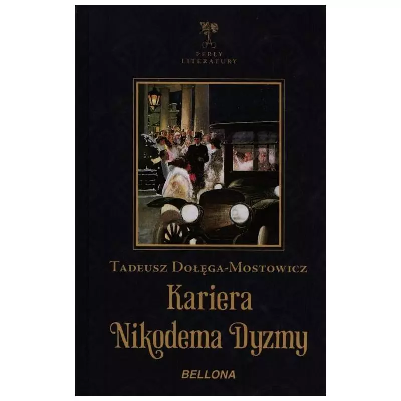 KARIERA NIKODEMA DYZMY Tadeusz Dołęga-Mostowicz - Bellona KARIERA NIKODEMA DYZMY Tadeusz Dołęga-Mostowicz - Bellona