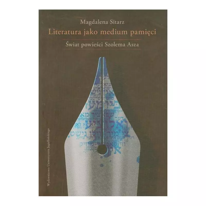 LITERATURA JAKO MEDIUM PAMIĘCI Magdalena Sitarz - Wydawnictwo Uniwersytetu Jagiellońskiego