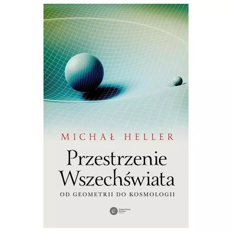 PRZESTRZENIE WSZECHŚWIATA Michał Heller - Copernicus Center Press