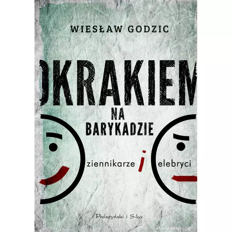 OKRAKIEM NA BARYKADZIE DZIENNIKARZE I CELEBRYCI Wiesław Godzic - Prószyński