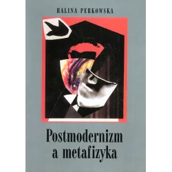 POSTMODERNIZM A METAFIZYKA Halina Perkowska - Scholar