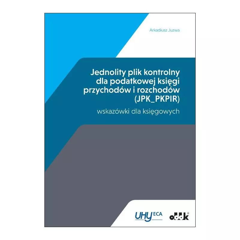 JEDNOLITY PLIK KONTROLNY DLA PODATKOWEJ KSIĘGI PRZYCHODÓW I ROZCHODÓW Arkadiusz Juzwa - ODDK