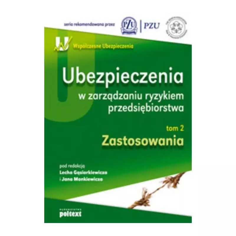 UBEZPIECZENIA W ZARZĄDZANIU RYZYKIEM PRZEDSIĘBIORSTWA ZASTOSOWANIA Lech Gąsiorkiewicz, Jan Monkiewicz - Poltext