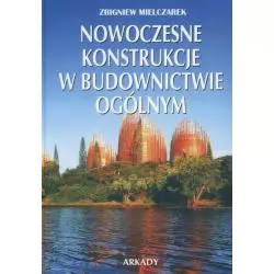 NOWOCZESNE KONSTRUKCJE W BUDOWNICTWIE OGÓLNYM Zbigniew Mielczarek - Arkady