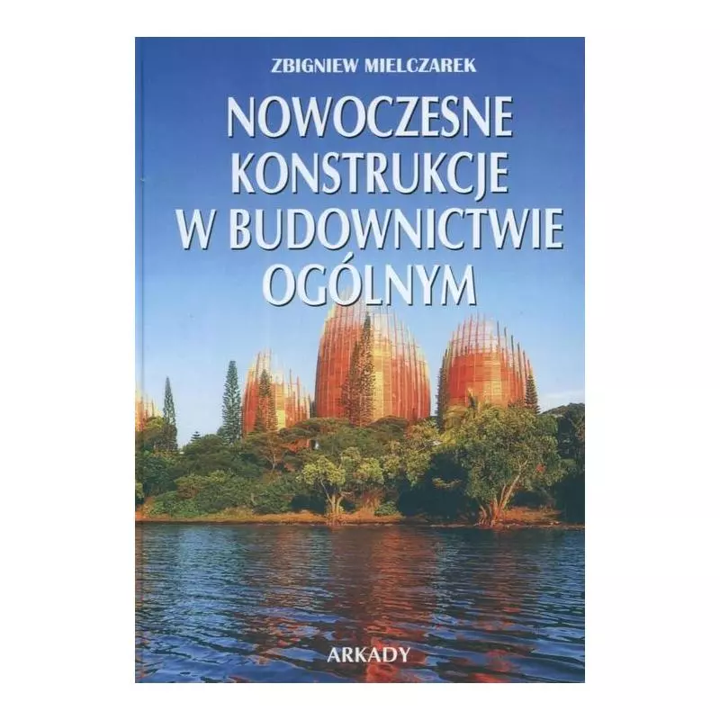 NOWOCZESNE KONSTRUKCJE W BUDOWNICTWIE OGÓLNYM Zbigniew Mielczarek - Arkady