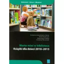 WARTO MIEĆ W BIBLIOTECE KSIĄŻKI DLA DZIECI 2010-2013 Grażyna Lewandowicz-Nosal - SBP