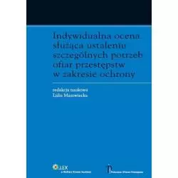 INDYWIDUALNA OCENA SŁUŻĄCA USTALENIU SZCZEGÓLNYCH POTRZEB OFIAR PRZESTĘPSTW W ZAKRESIE OCHRONY Lidia Mazowiecka - Wolter...