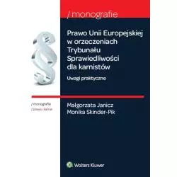 PRAWO UNII EUROPEJSKIEJ W ORZECZENIACH TRYBUNAŁU SPRAWIEDLIWOŚCI DLA KARNISTÓW UWAGI PRAKTYCZNE Małgorzata Janicz - Wolte...