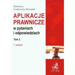 APLIKACJE PRAWNICZE W PYTANIACH I ODPOWIEDZIACH 2 Katarzyna Czajkowska-Matosiuk - C.H.Beck