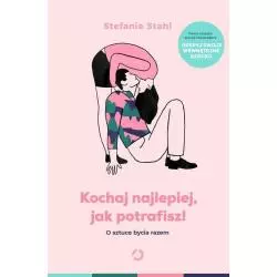 KOCHAJ NAJLEPIEJ JAK POTRAFISZ! Stefanie Stahl - Otwarte