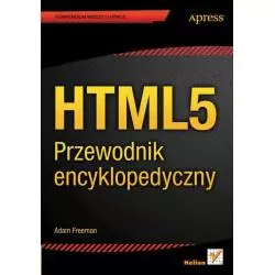 HTML5 PRZEWODNIK ENCYKLOPEDYCZNY Adam Freeman - Helion