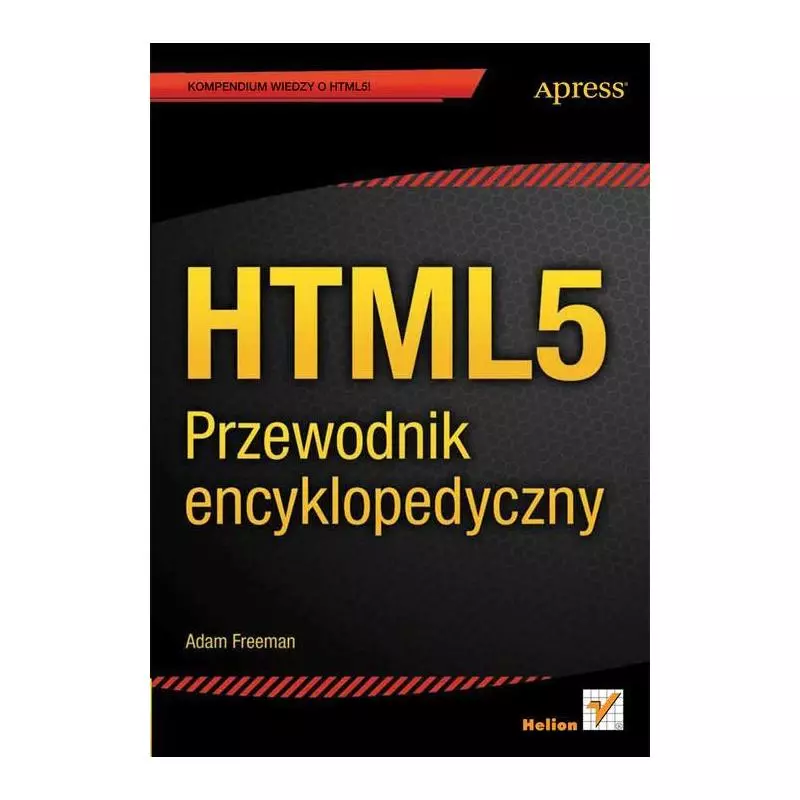 HTML5 PRZEWODNIK ENCYKLOPEDYCZNY Adam Freeman - Helion