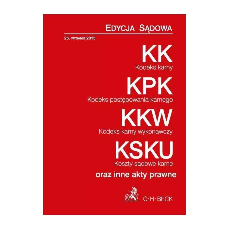 KODEKS KARNY, KODEKS POSTĘPOWANIA KARNEGO, KODEKS KARNY WYKONAWCZY, KOSZTY SĄDOWE KARNE - C.H. Beck