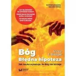 BÓG - BŁĘDNA HIPOTEZA. JAK NAUKA WYKAZUJE, ŻE BÓG NIE ISTNIEJE Victor Stenger - Wydawnictwo Uniwersytetu Łódzkiego