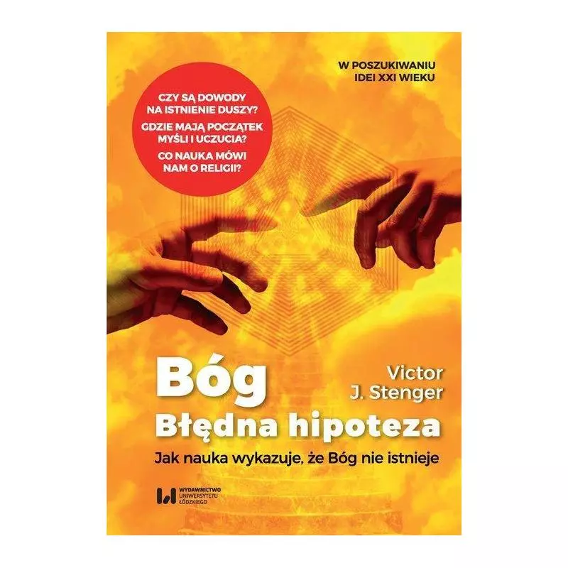 BÓG - BŁĘDNA HIPOTEZA. JAK NAUKA WYKAZUJE, ŻE BÓG NIE ISTNIEJE Victor Stenger - Wydawnictwo Uniwersytetu Łódzkiego