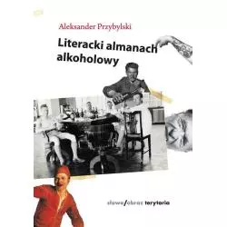 LITERACKI ALMANACH ALKOHOLOWY Aleksander Przybylski - słowo/obraz terytoria