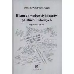 HISTORYK WOBEC DYLEMATÓW POLSKICH I WŁASNYCH PRZYCZYNKI I SZKICE Bronisław Pasierb - Atut