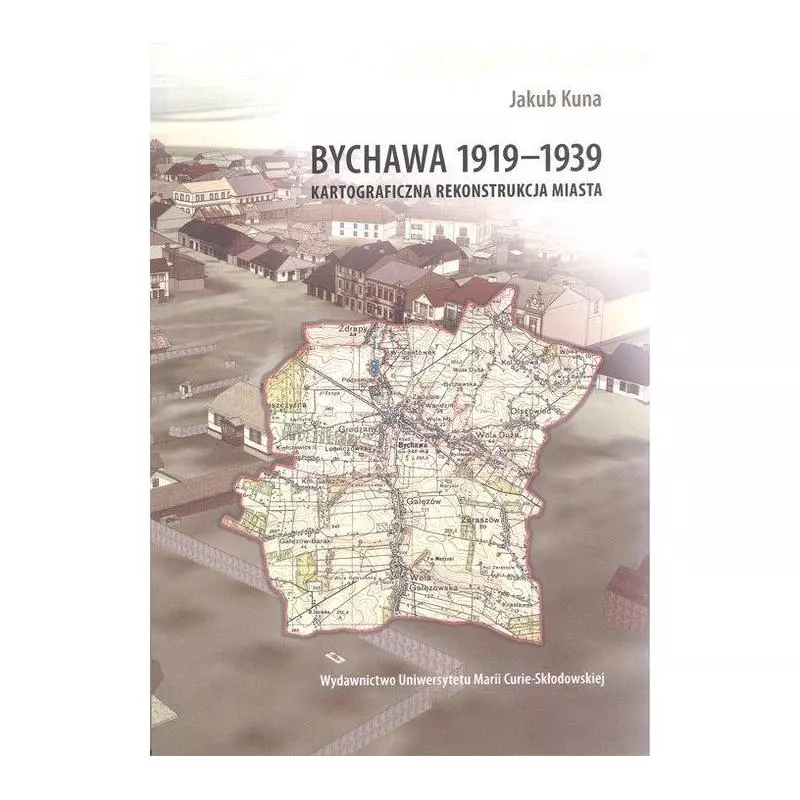 BYCHAWA 1919-1939 KARTOGRAFICZNA REKONSTRUKCJA MIASTA Jakub Kuna - UMCS