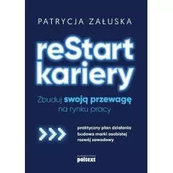 RESTART KARIERY ZBUDUJ SWOJĄ PRZEWAGĘ NA RYNKU PRACY Patrycja Załuska - Poltext