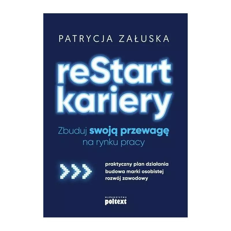 RESTART KARIERY ZBUDUJ SWOJĄ PRZEWAGĘ NA RYNKU PRACY Patrycja Załuska - Poltext