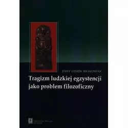 TRAGIZM LUDZKIEJ EGZYSTENCJI JAKO PROBLEM FILOZOFICZNY Józef Leszek Krakowiak - Scholar