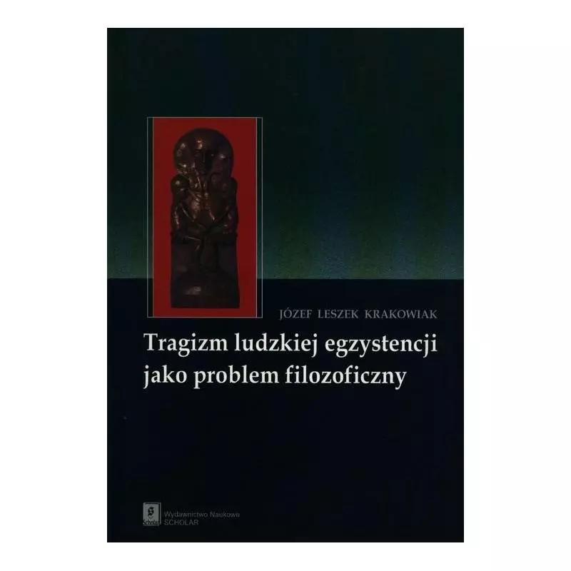 TRAGIZM LUDZKIEJ EGZYSTENCJI JAKO PROBLEM FILOZOFICZNY Józef Leszek Krakowiak - Scholar