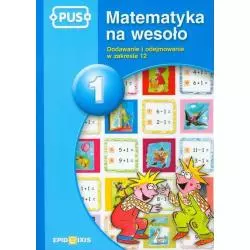 PUS MATEMATYKA NA WESOŁO DODAWANIE I ODEJMOWANIE W ZAKRESIE 12 - Epideixis